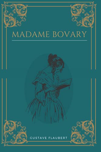 Madame Bovary: Gustave Flaubert | Texte intégral avec biographie de l'auteur